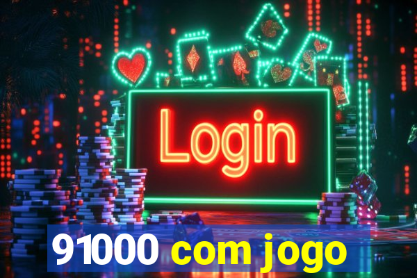 91000 com jogo